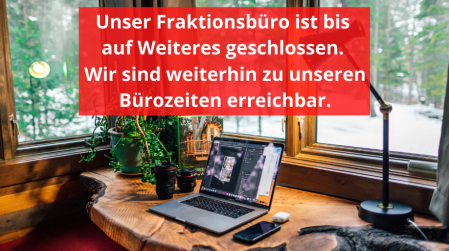 Fraktionsbüro bis auf Weiteres geschlossen