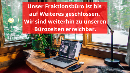 Fraktionsbüro bis auf Weiteres geschlossen